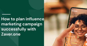 How to plan influencer marketing campaign successfully with Zaver.one