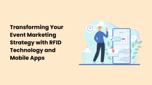 Transforming Your Event Marketing Strategy with RFID Technology and Mobile Apps