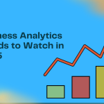 Business Analytics Trends to Watch in 2025