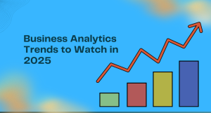 Business Analytics Trends to Watch in 2025